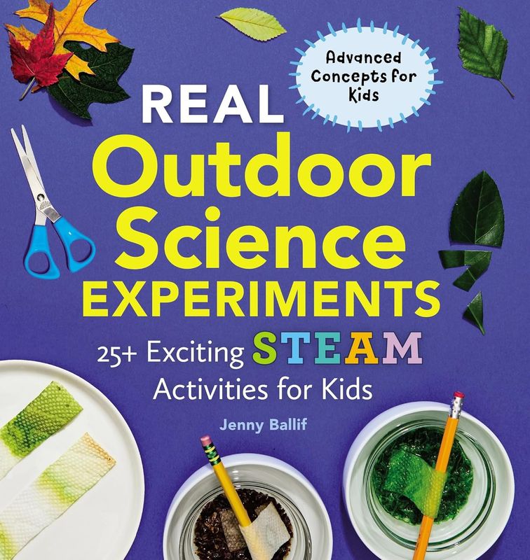 Real Outdoor Science Experiments - 25 Exciting STEAM Activities for Kids