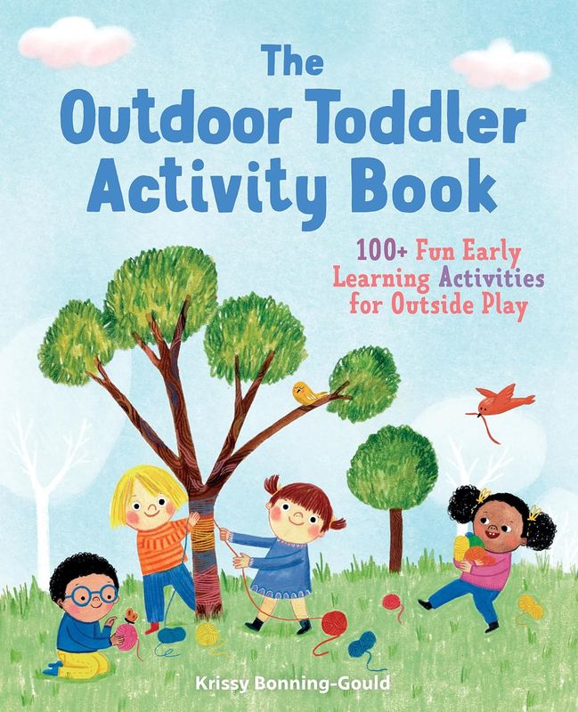 The Outdoor Toddler Activity Book - 100+ Fun Early Learning Activities For Outside Play