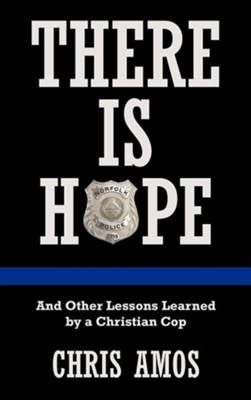 There Is Hope: And Other Lessons Learned by a Christian Cop