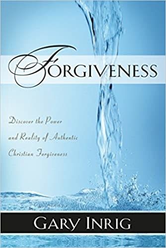 Forgiveness : Discover the Power and Reality of Authentic Christian Forgiveness