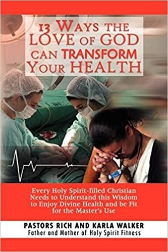 13 Ways the Love of God Can Transform Your Health: Every Holy Spirit-filled Christian Needs to Understand