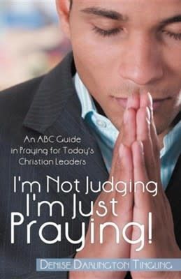 I&#39;m Not Judging; I&#39;m Just Praying!