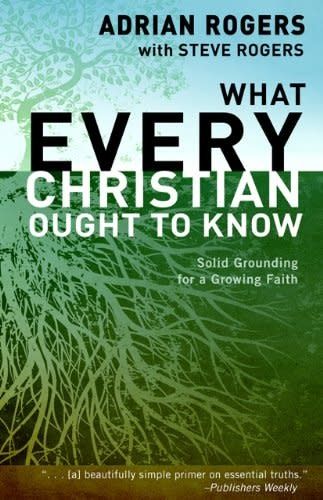 What Every Christian Ought to Know: Solid Grounding for a Growing Faith