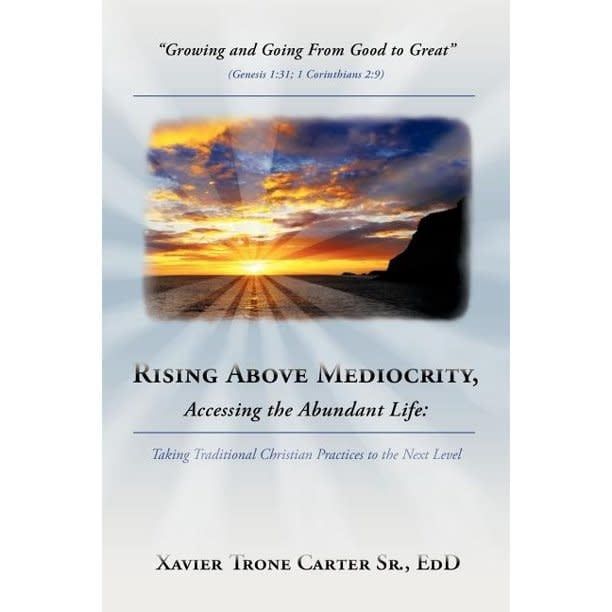 Rising Above Mediocrity, Accessing the Abundant Life