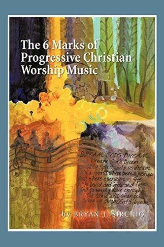 The 6 Marks Of Progressive Christian Worship Music