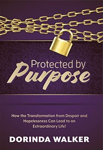 Protected by Purpose: How the Transformation from Hopelessness and Despair Can Lead to an Extraordinary Life