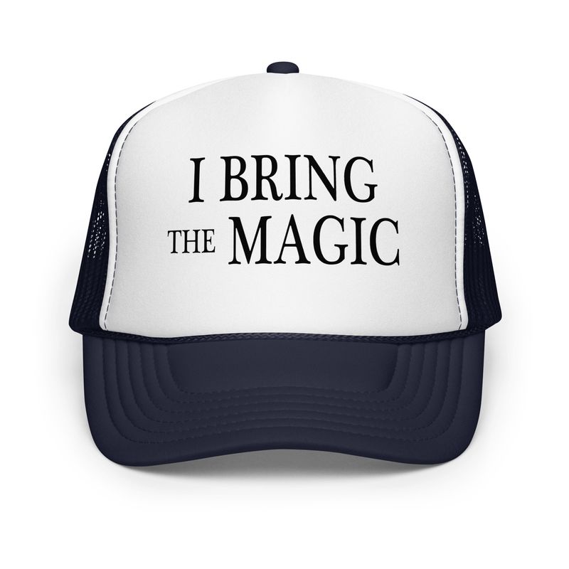 Foam Trucker Hat - I Bring the Magic