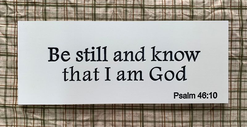 Be Still Psalm 46:10