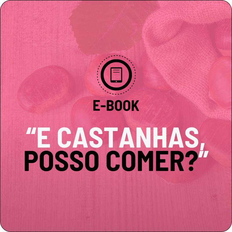 E-book - E Castanhas, Posso Comer?