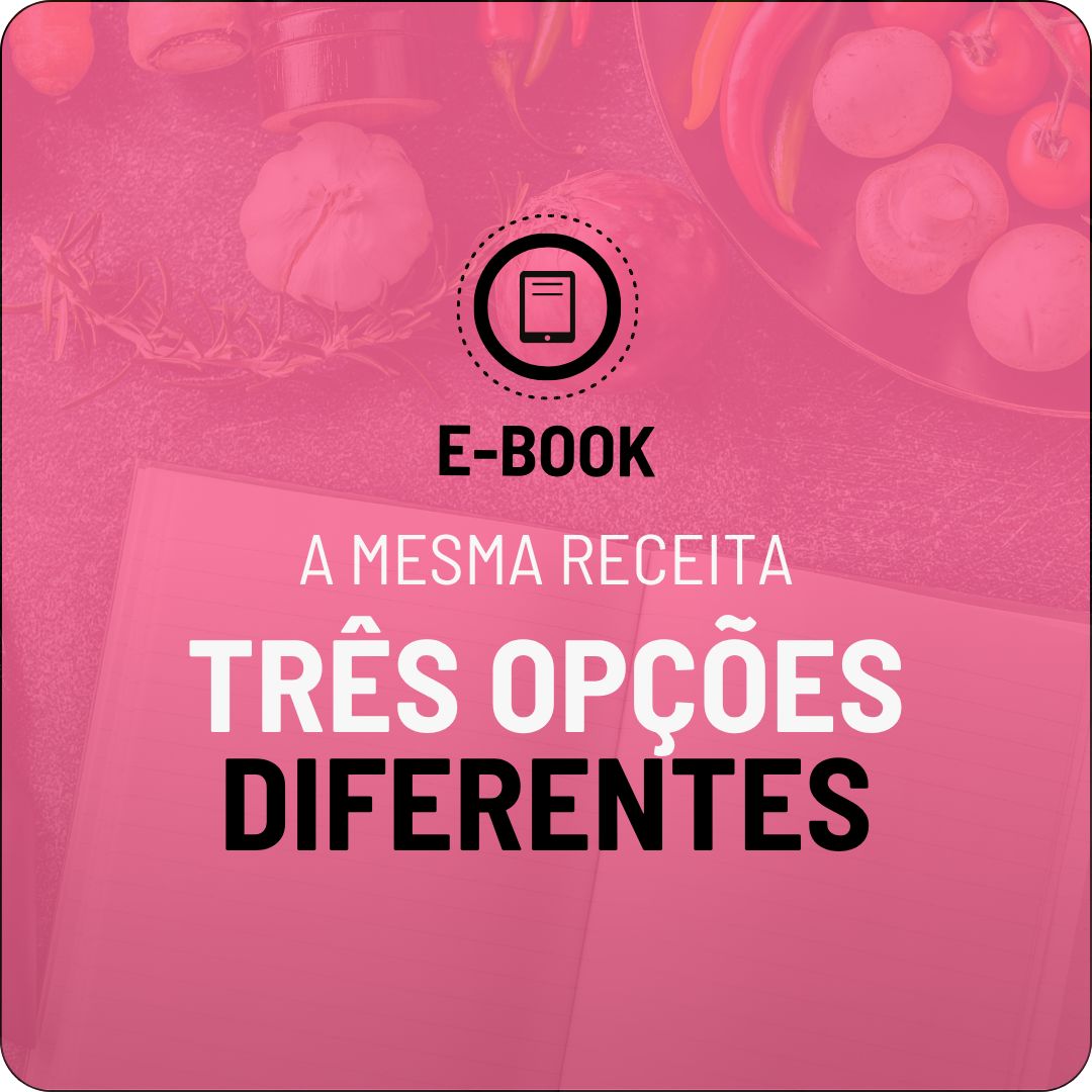 E-book - A Mesma Receita Em Três Opções Diferentes