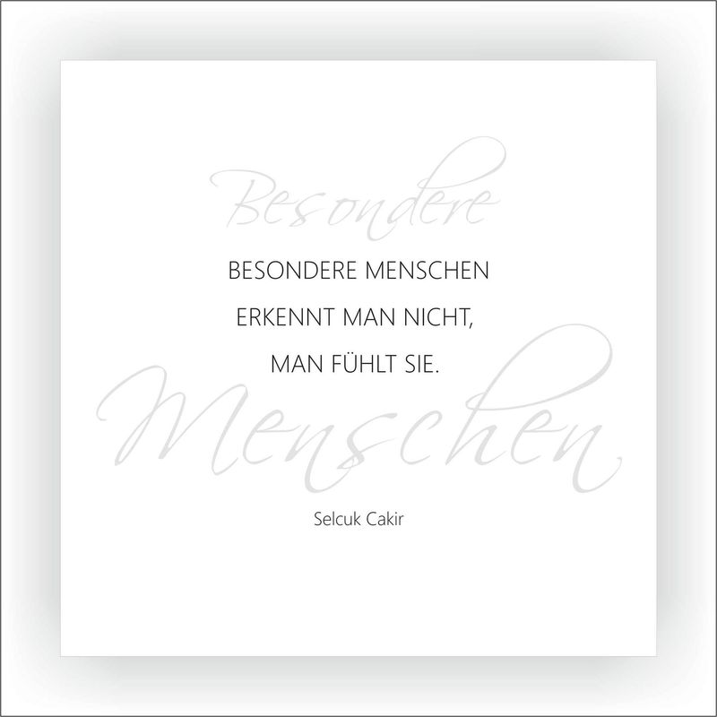 KARTE Besondere Menschen erkennt man nicht, man fühlt sie. 14,8 x 14,8 cm KARTE Besondere Menschen erkennt man nicht, man fühlt sie. 14,8 x 14,8 cm