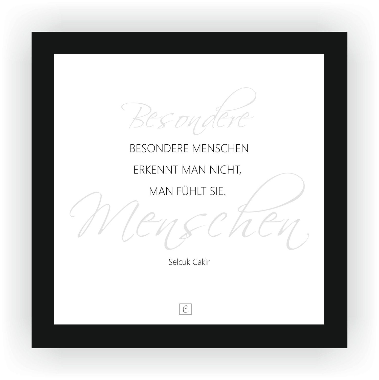 ZITAT GERAHMT "Besondere Menschen erkennt man nicht, man fühlt sie." 22 x 22 cm Botschaft