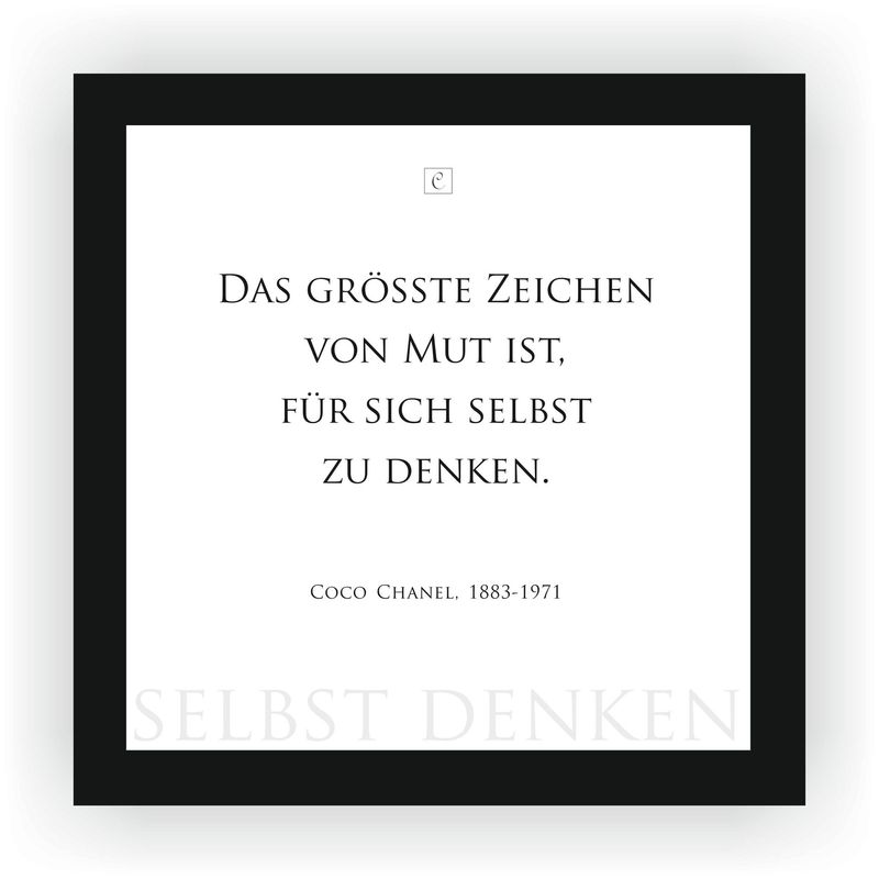 ZITAT GERAHMT Coco Chanel ZITAT GERAHMT Coco Chanel "Das größte Zeichen von Mut ist es, für sich selbst zu denken." 22 x 22 cm Botschaft