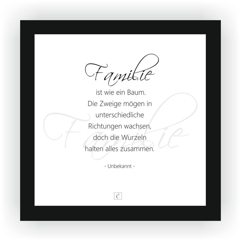 ZITAT GERAHMT ZITAT GERAHMT "Familie ist wie ein Baum. Die Zweige mögen in unterschiedliche Richtungen wachsen, doch die Wurzeln halten alles zusammen." 22 x 22 cm Botschaft