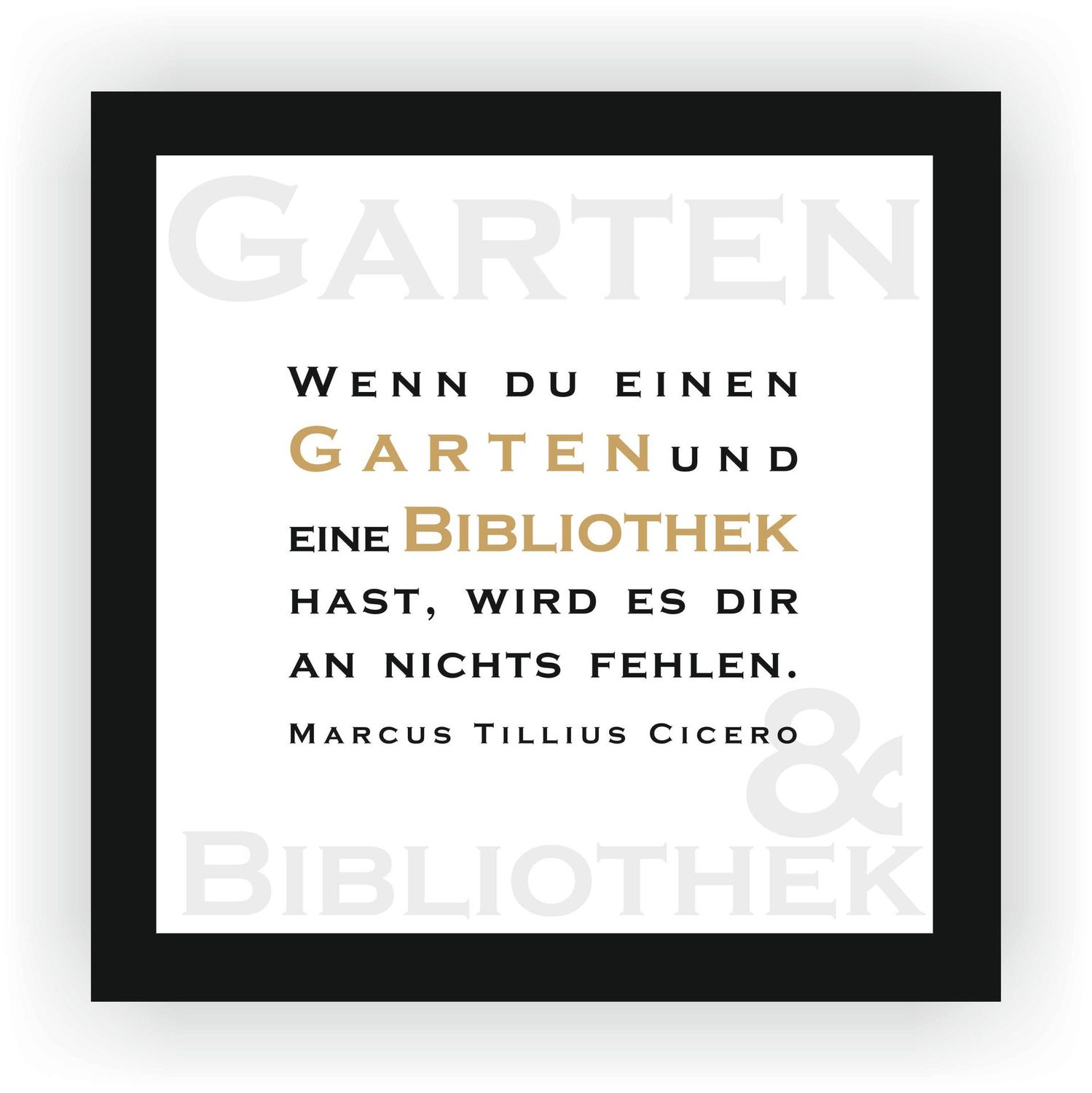 ZITAT GERAHMT Cicero "Wenn du einen Garten und eine Bibliothek hast, wird es dir an nichts fehlen." 22 x 22 cm Botschaft
