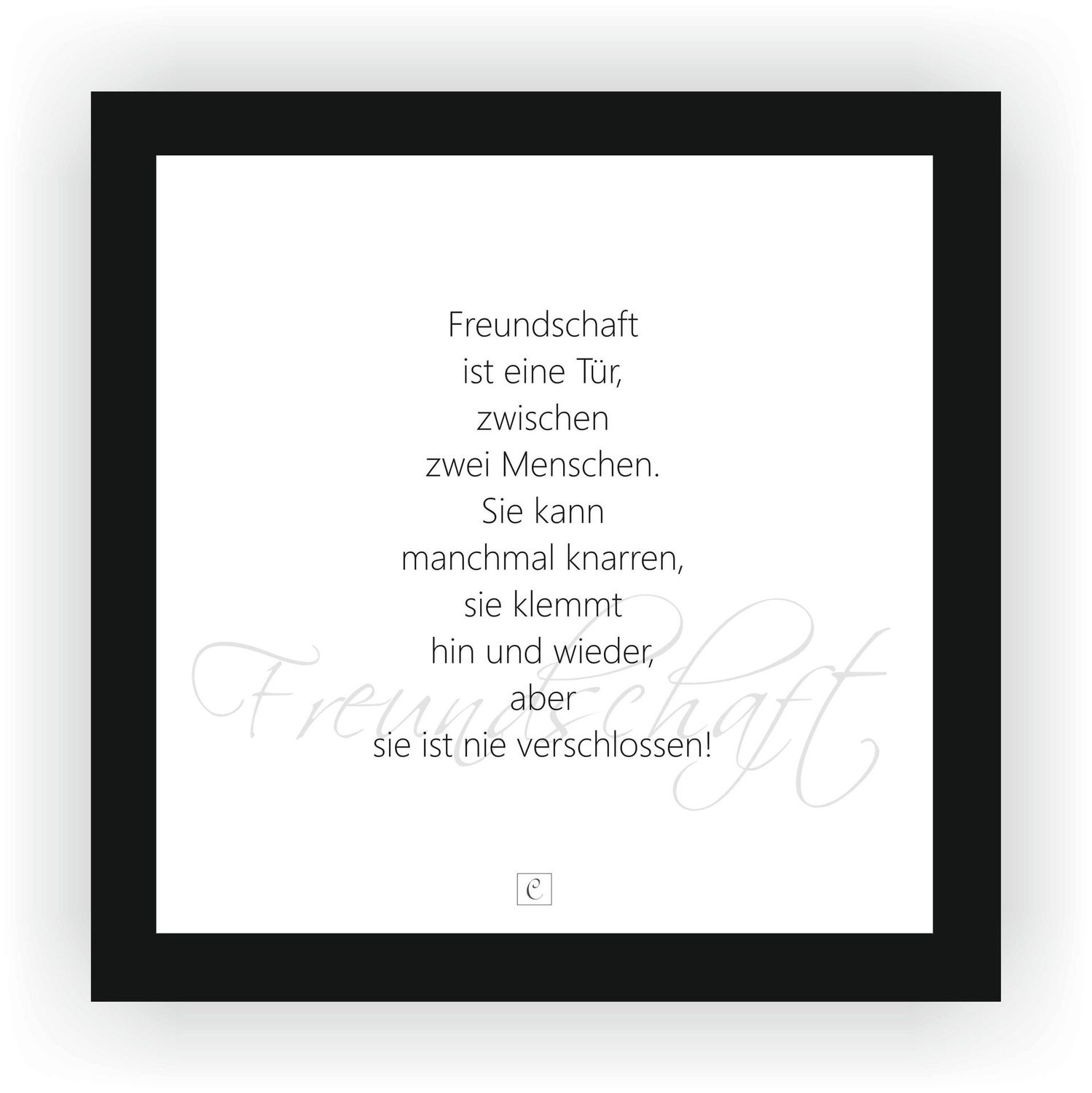ZITAT GERAHMT "Freundschaft ist eine Tür zwischen zwei Menschen. Sie kann manchmal knarren, aber sie ist nie verschlossen!" 22 x 22 cm Botschaft