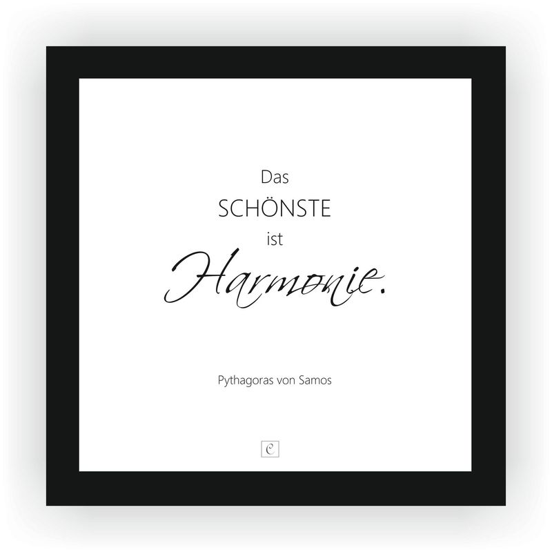 ZITAT GERAHMT Pythagoras von Samos ZITAT GERAHMT Pythagoras von Samos "Das Schönste ist Harmonie." 22 x 22 cm Botschaft