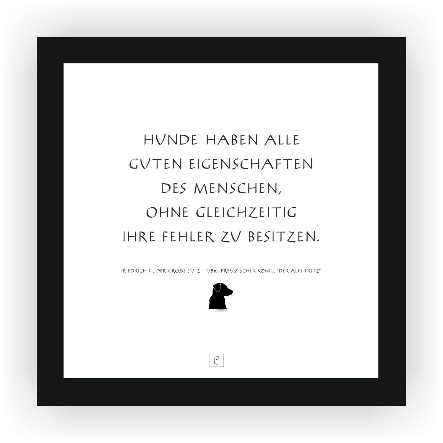 ZITAT GERAHMT vom Alten Fritz "Hunde haben alle guten Eigenschaften des Menschen. ohne gleichzeitig ihre Fehler zu besitzen." 20 x 20 Botschaft