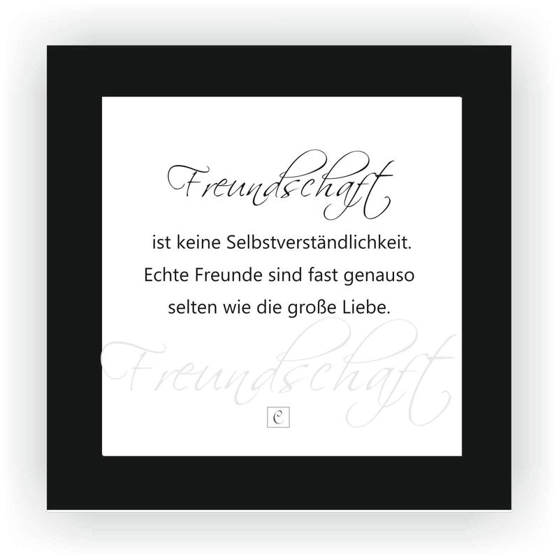 ZITAT GERAHMT Größe S 12 x 12 cm Freundschaft ist keine Selbstverständlichkeit. Echte Freunde sind fast genauso selten wie die große Liebe. ZITAT GERAHMT Größe S 12 x 12 cm Freundschaft ist keine Selbstverständlichkeit. Echte Freunde sind fast genauso selten wie die große Liebe.
