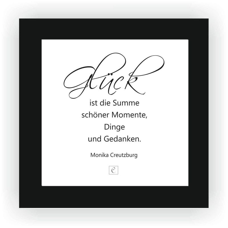 ZITAT GERAHMT Größe S 12 x 12 cm Glück ist die Summe schöner Momente, Dinge und Gedanken. Monika Creutzburg