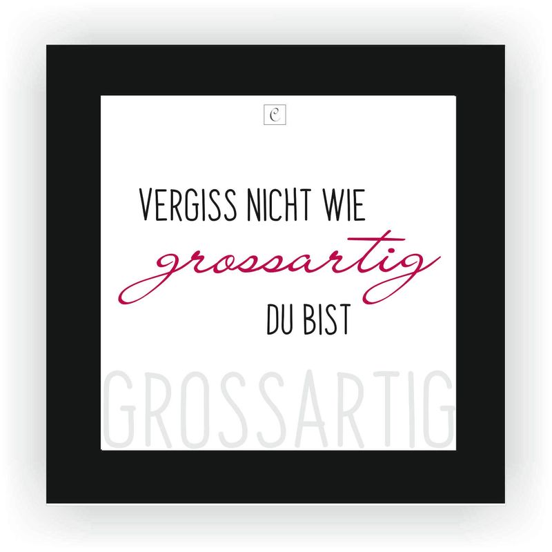 ZITAT GERAHMT Größe S 12 x 12 cm Vergiss nicht, wie großartig Du bist! ZITAT GERAHMT Größe S 12 x 12 cm Vergiss nicht, wie großartig Du bist!