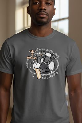 Let Me Pour You A Long Glass Of Shut the Flock Up - Chest Print | Funny T-Shirt