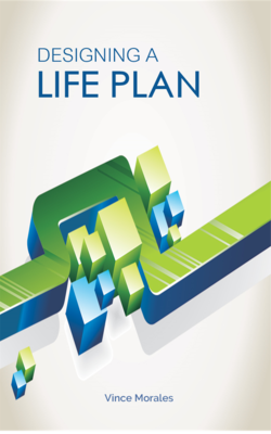 Designing A Life Plan by Vince Morales Designing A Life Plan by Vince Morales