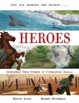Heroes: Incredible True Stories of Courageous Animals Heroes: Incredible True Stories of Courageous Animals