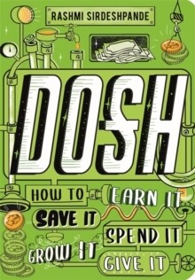 Dosh: How to Earn it, Save It, Spend It, Grow It, Give It Dosh: How to Earn it, Save It, Spend It, Grow It, Give It