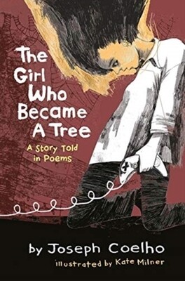 The Girl Who Became A Tree: A Story Told in Poems The Girl Who Became A Tree: A Story Told in Poems