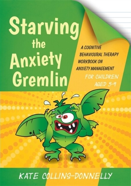 Starving the Anxiety Gremlin: A Cognitive Behavioural Therapy Workbook on Anxiety Management for Children Aged 5-9
