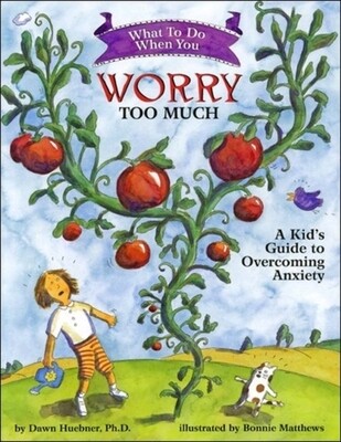 What to Do When You Worry Too Much: A Kid's Guide to Overcoming Anxiety What to Do When You Worry Too Much: A Kid's Guide to Overcoming Anxiety