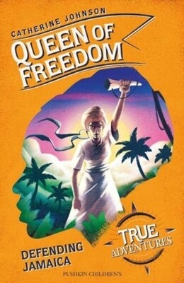 Queen of Freedom: Defending Jamaica (True Adventure Series)