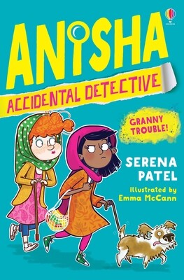 Anisha, Accidental Detective: Granny Trouble! (Anisha, Accidental Detective Book 3)