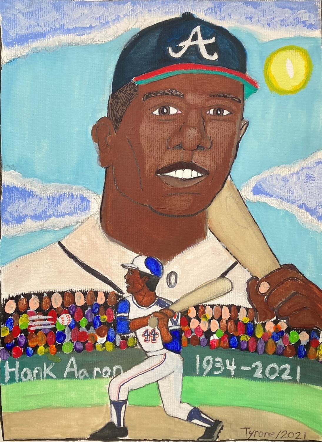 Hank Aaron Hank Aaron depicts professional baseball player Henry Louis Aaron in his Braves uniform. The top half of the pieces shows the bust of Hank, in his black and red hat with a lowercase a on it and his white uniform, holding a baseball bat over his left shoulder. Behind his is a sunny blue sky. Below his is a baseball stadium full of people with Hank ready to swing his bat on the field in his blue and white Braves' uniform. On the field are the words, "Hank Aaron 1934-2021," in white. The piece is signed Tyrone/ 2021.