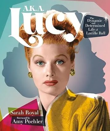 A.K.A. Lucy: The Dynamic and Determined Life of Lucille Ball