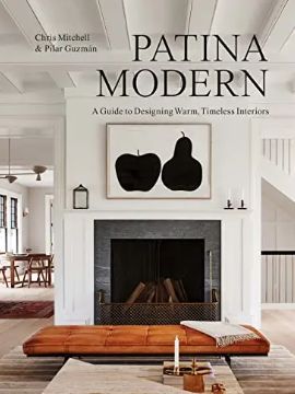 Patina Modern: A Guide to Designing Warm, Timeless Interiors