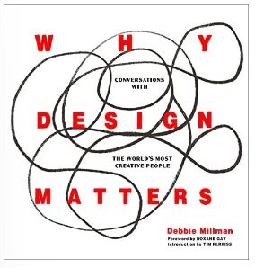 Why Design Matters: Conversations with the World&#39;s Most Creative People