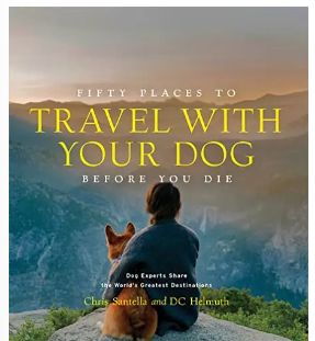 Fifty Places to Travel with Your Dog Before You Die (Fifty Places)
