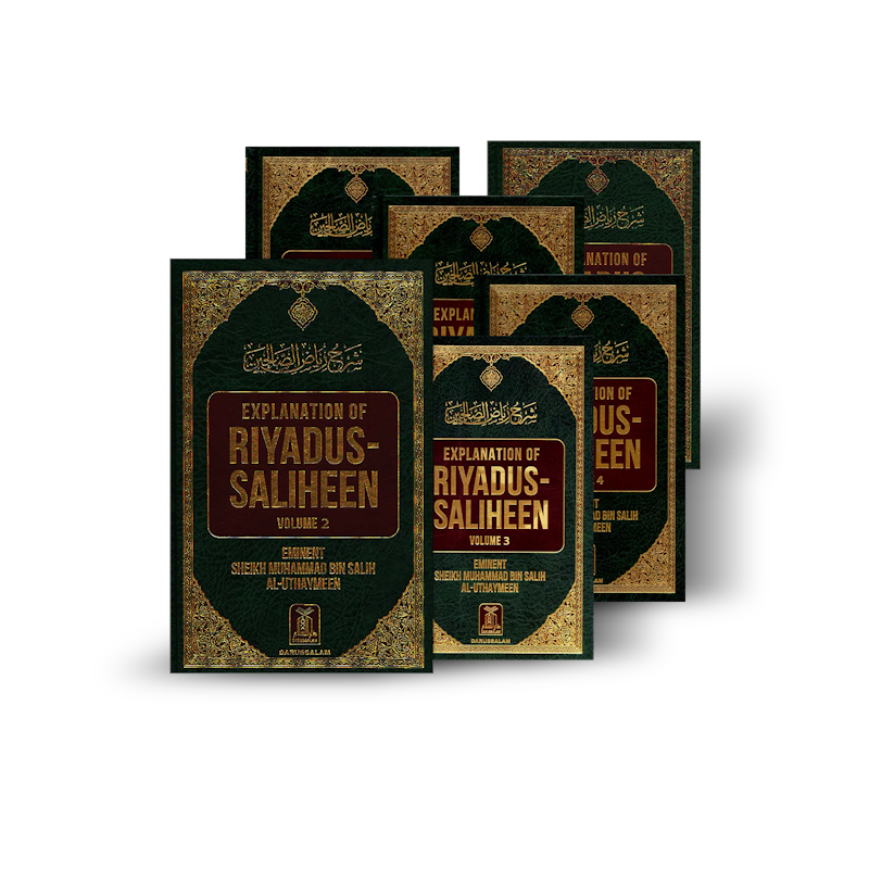 Explanation of Riyadus-Saliheen (Volumes 1 - 6) Sheikh Muhammad Bin Salih Al-Uthaymeen (English Translation of the Sharh)