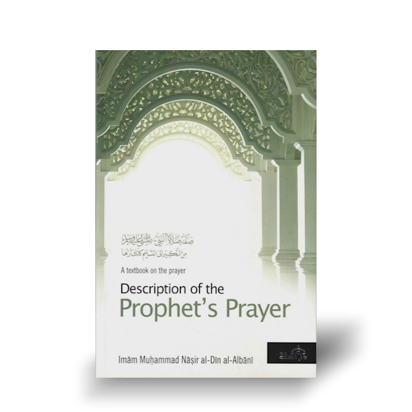 A Textbook on the Description of the Prophets Prayer By Imam Muhammad Nasir Al-Din al-Albani