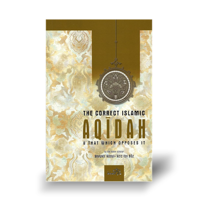 The Correct Islamic Aqidah &amp; That Which Opposes It By Shaykh Abdul-Aziz Ibn Baz