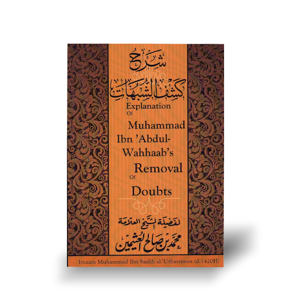 Explanation of Muhammad Ibn Abdul-Wahhaab&#39;s Removal of Doubts by Shaykh Al-&#39;Uthaymeen