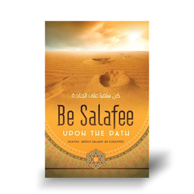 Be Salafee Upon the Path by Shaykh Abdus-Salaam as-Suhaymee