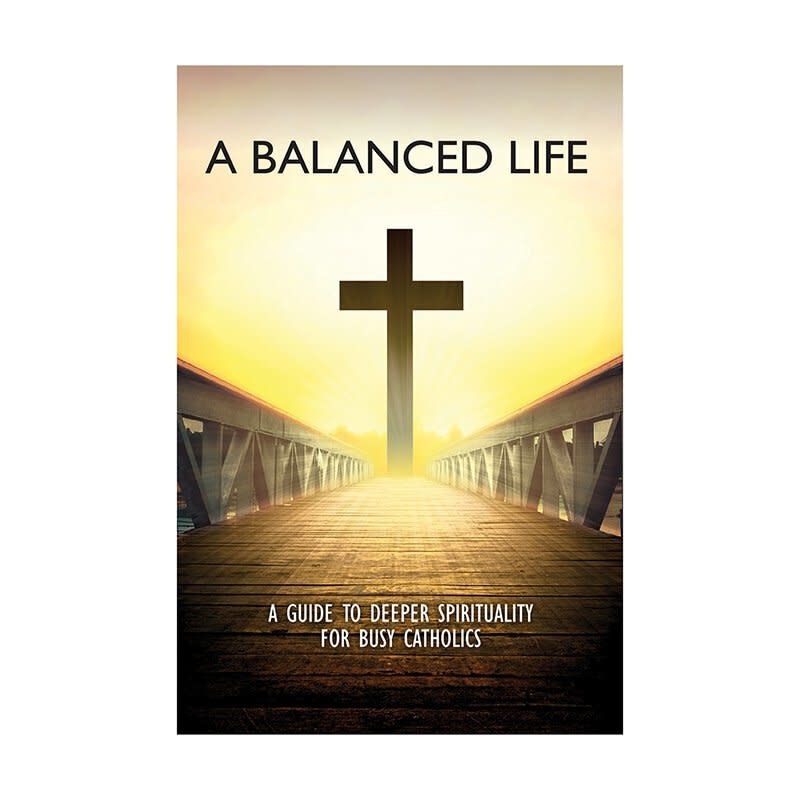 A BALANCE LIFE - GUIDE TO DEEPER SPIRITUALITY BUSY CATHOLICS NC