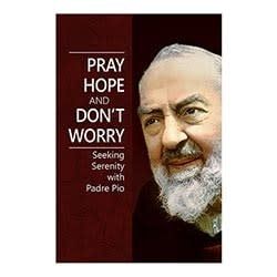 PRAY HOPE AND DON&#39;T WORRY  - PADRE PIO