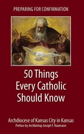 50 THINGS EVERY CATHOLIC SHOULD KNOW - PREP CONFIRMATION - NAUMANN