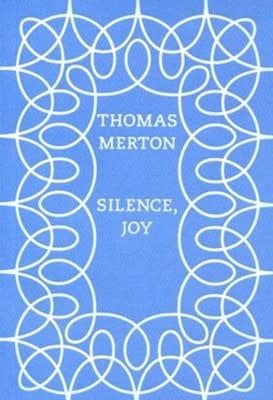 SILENCE, JOY - THOMAS MERTON
