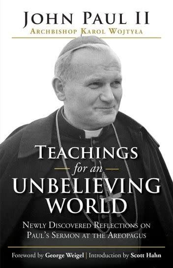 TEACHINGS FOR AN UNBELIEVING WORLD-POPE JOHN PAUL II - WEIGEL