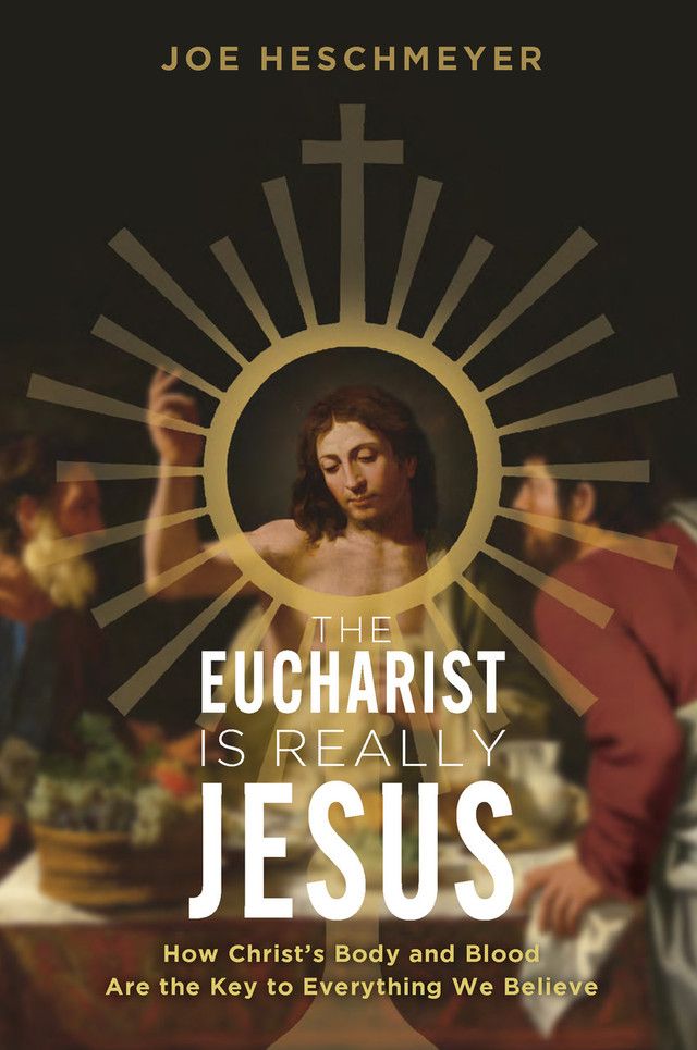 THE EUCHARIST IS REALLY JESUS - JOE HESCHMEYER